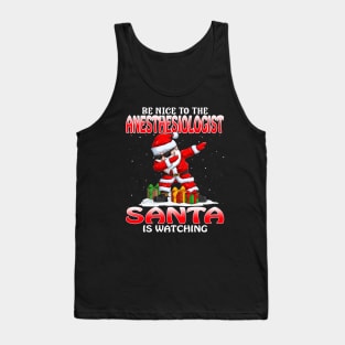 Be Nice To The Anesthesiologist Santa is Watching Tank Top